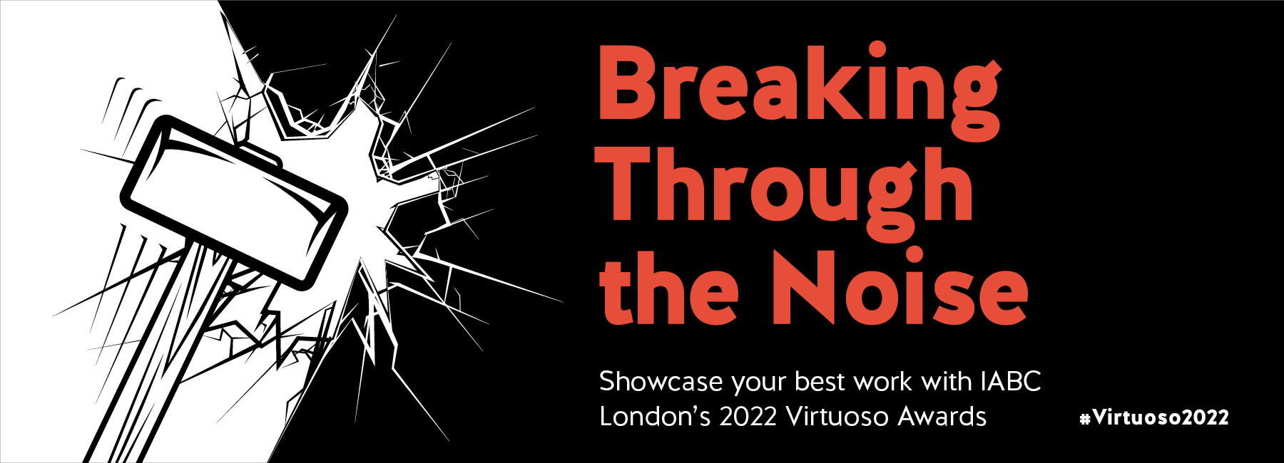 Breaking through the noise. Showcase your best work with IABC London's 2022 Virtuoso Awards. #Virtuoso2022